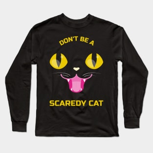 Don't be a scaredy cat Long Sleeve T-Shirt